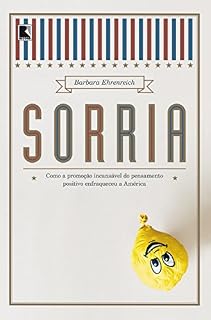 Livro Sorria: Como a promoção incansável do pensamento positivo enfraqueceu a América