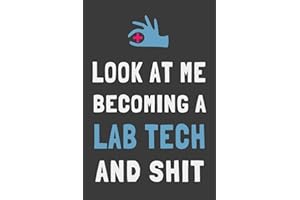 Look At Me Becoming a Lab Tech and Shit: Lab Technician Technologist Journal Funny Lined Notebook