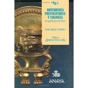 Orfebreria Precolombina y Colonial - Oro y Plata Para Los Dioses N 44 (Biblioteca Iberoamericana) (Spanish Edition)