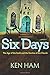 Six Days: The Age of the Earth and the Decline of the Church by Ken Ham