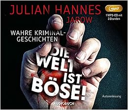 Die Welt Ist Bose Wahre Kriminalgeschichten Amazon De Autor Und Sprecher Julian Hannes Bucher