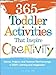 365 Toddler Activities That Inspire Creativity: Games, Projects, and Pastimes That Encourage a Child's Learning and Imagination