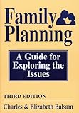 Family Planning : A Guide for Exploring the Issues, Balsam, Charles and Balsam, Elizabeth, 0892435925