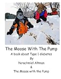 The Moose with the Pump: A book for children with type 1 diabetes (Learning to Live with Diabetes fo by Mr Yerachmiel B Altman, Mr Moose With Pump