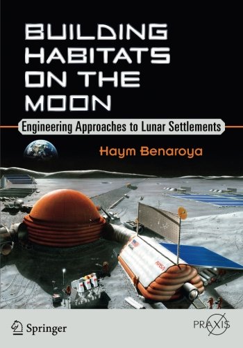 Building Habitats on the Moon: Engineering Approaches to Lunar Settlements (Springer Praxis Books) - //medicalbooks.filipinodoctors.org