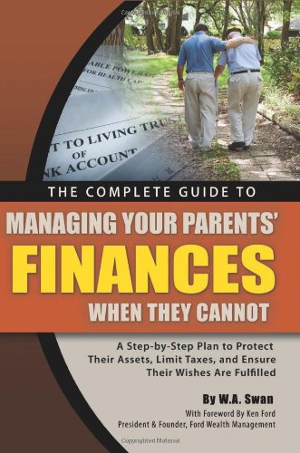 Download The Complete Guide to Managing Your Parents' Finances When They Cannot: A Step-by-Step Plan to Protect their Assets, Limit Taxes, and Ensure their Wishes Are Fulfilled