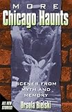 Front cover for the book More Chicago Haunts: Scenes From Myth and Memory by Ursula Bielski