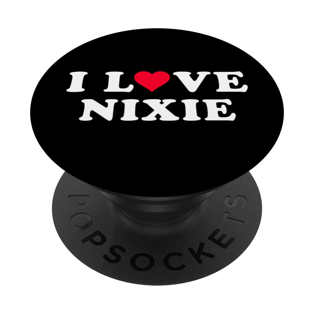 I Love Nixie Matching Girlfriend & Boyfriend Nixie Name PopSockets Swappable PopGrip