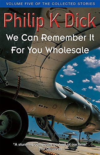 Philip K. DickWe Can Remember It for You Wholesale (Collected Stories: Volume 5)