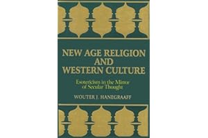 New Age Religion and Western Culture: Esotericism in the Mirror of Secular Thought (Suny Series, Western Esoteric Traditions) (S U N Y SERIES IN WESTERN ESOTERIC TRADITIONS)