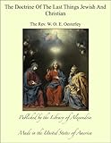 The Doctrine Of The Last Things Jewish And Christian by The Rev. W. O. E. Oesterley