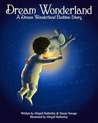 Dream Wonderland A Dream Wonderland Bedtime Story Dream Wonderland Bedtime Stories Book 1 Kindle Edition By Hatherley Abigail Savage Tracey Hatherley Abigail Children Kindle Ebooks Amazon Com
