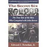 The Secret Six: The True Tale of the Men Who Conspired with John Brown