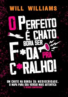 Livro O PERFEITO É CHATO, BORA SER F*DA PRA C*RALHO!