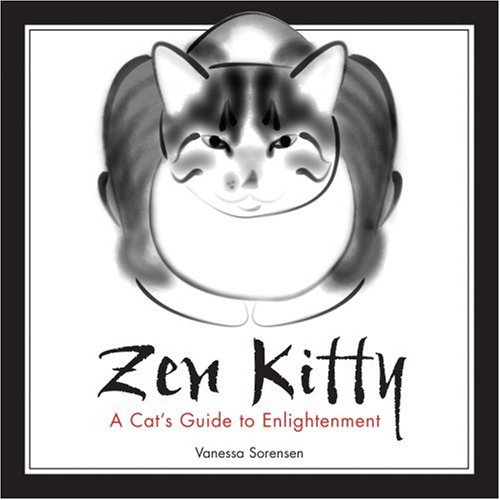 Zen Kitty: A Cat's Guide to Enlightenment by Vanessa Sorensen