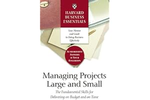 Harvard Business Essentials Managing Projects Large and Small: The Fundamental Skills for Delivering on Budget and on Time