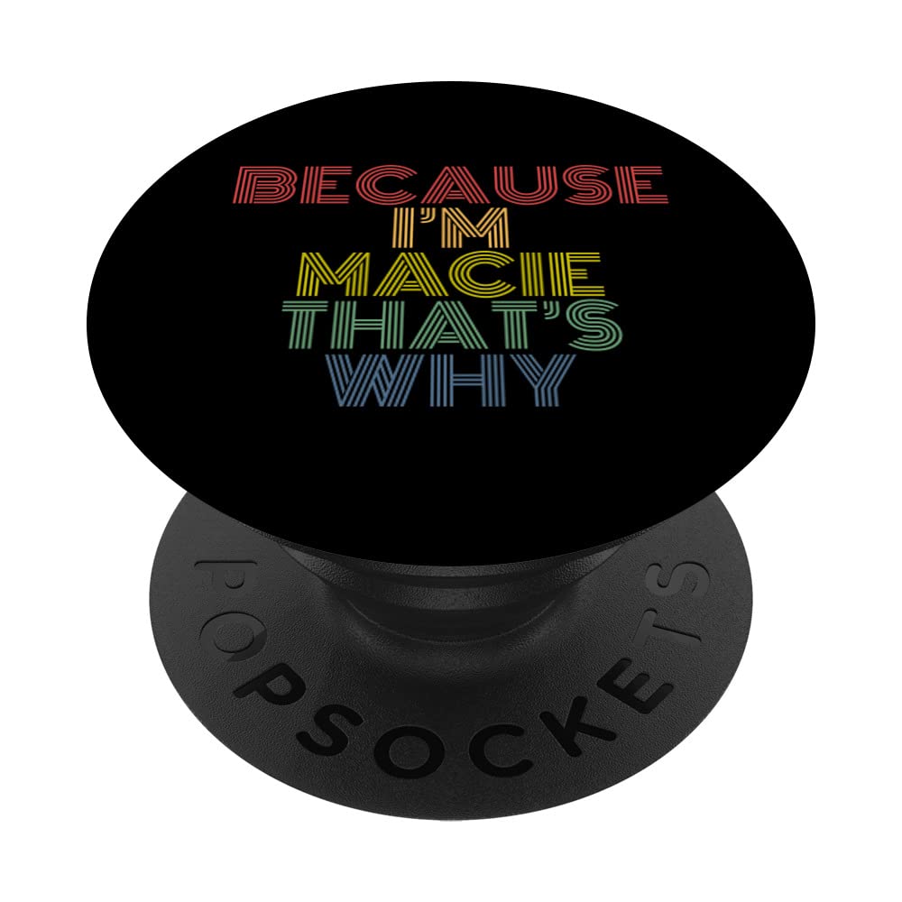 Because I'm Macie That's Why Funny Personalized Name PopSockets Swappable PopGrip