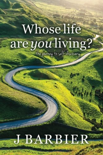 Whose Life Are You Living?: The journey to self-discovery Whose Life Are You Living?: The journey to self-discovery
