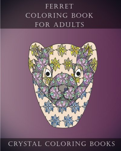 Ferret Coloring Book For Adults: 30 Cute Lovely Stress Relieving Ferret Design Coloring Pages For Adults And Grown Ups. (Animal) (Volume 30) by Crystal Coloring Books