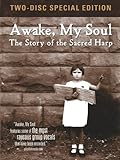 Awake, My Soul: The Story of the Sacred Harp [Two-Disc Special Edition]