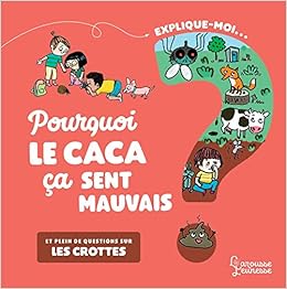 Explique Moi Les Crottes Pourquoi Le Caca Ca Sent Mauvais Kecir Lepetit Emmanuelle Lanquetin Anne Sophie Amazon Com Books