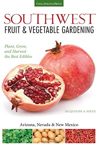 Southwest Fruit & Vegetable Gardening: Plant, Grow, and Harvest the Best Edibles - Arizona, Nevada & New Mexico (Fruit & Vegetable Gardening Guides)