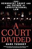 Front cover for the book A Court Divided: The Rehnquist Court and the Future of Constitutional Law by Mark Tushnet