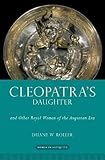 Duane W. Roller, "Cleopatra’s Daughter: And Other Royal Women of the Augustan Era" (Oxford UP, 2018)