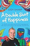 A Double Shot of Happiness: Tim Sharp's Extraordinary Journey from Being Diagnosed with Autism to Be by 