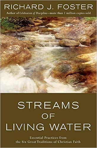 Streams Of Living Water Celebrating The Great Traditions Of Christian Faith Richard J Foster Martin Marty 9780060628222 Amazon Com Books