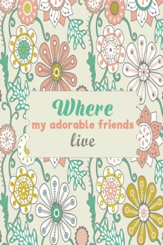 Where All My Adorable Friends Live: Mini Birthdays & Address Book for Contacts, With Addresses, Phone Numbers, Email, Alphabetical A- Z Organizer ... Paperback: Volume 32 (Mini Address Books)