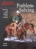 Problem Solving: Preventing and Solving Common Horse Problems by