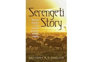 Serengeti Story: Life and Science in the World's Greatest Wildlife Region