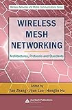 Wireless Mesh Networking: Architectures, Protocols and Standards (Wireless Networks and Mobile Commu Wireless Mesh Networking: Architectures, Protocols and Standards (Wireless Networks and Mobile Commu