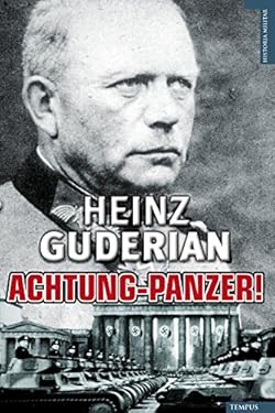 Achtung Panzer!: El Desarrollo de los Blindados, su Tactica de Combate y Sus Posibilidades Operativas (Tempus) (Spanish Edition)