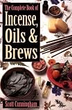 The Complete Book of Incense, Oils and Brews (Llewellyn's Practical Magick) by Cunningham, Scott 1st (first), 12th (twelfth) Printing Edition (9/8/2002)
