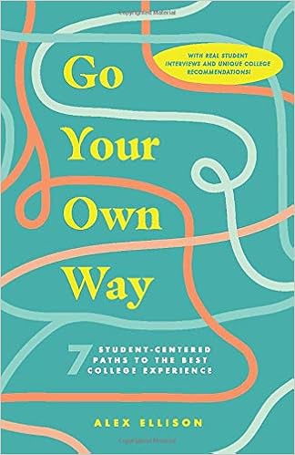 Amazon Com Go Your Own Way 7 Student Centered Paths To The Best College Experience Ellison Alex Books