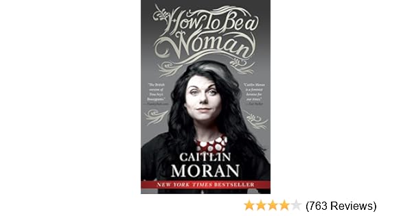 Amazon Com How To Be A Woman Ebook Caitlin Moran Kindle Store