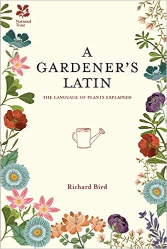A Gardener S Latin The Language Of Plants Explained National Trust Home Garden Amazon Co Uk Richard Bird 0884584343827 Books