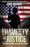 TRAVESTY OF JUSTICE: The Shocking Prosecution of Lt. Clint Lorance by Don Brown