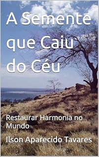 Livro A Semente que Caiu do Céu: Restaurar Harmonia no Mundo