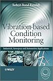 Vibration-based Condition Monitoring: Industrial, Aerospace and Automotive Applications