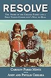 Resolve: The Story of the Chelsea Family and a First Nation Community's Will to Heal by Carolyn Parks Mintz, Phyllis Chelsea