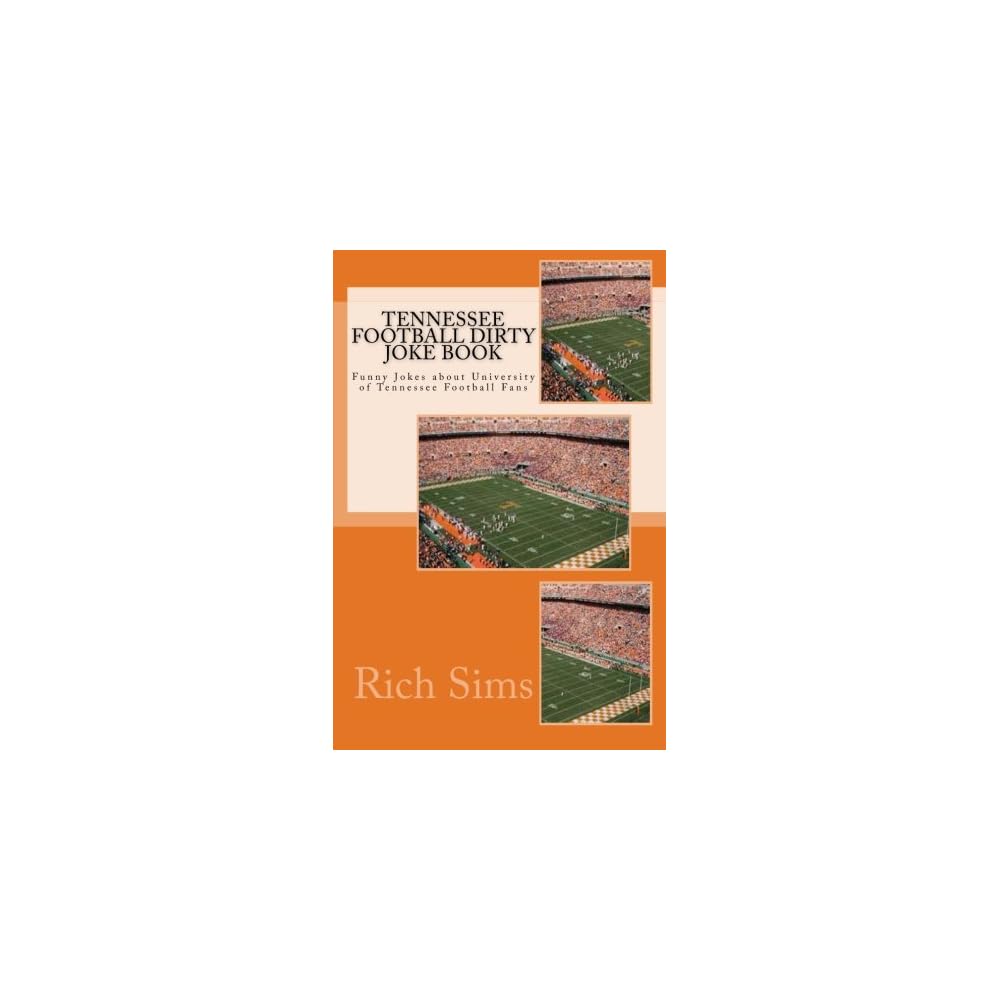 Buy Tennessee Football Dirty Joke Book: Funny Jokes about University of  Tennessee Football Fans (Football Jokes) Paperback – Large Print, February  24, 2015 Online at Lowest Price in Kuwait. 1508628599