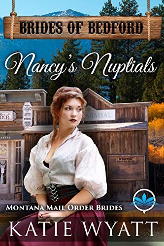 Nancy's Nuptials: Montana Mail Order Brides (Brides of Bedford Series Book 12) by Katie Wyatt