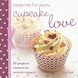 Bake Me I'm Yours . . . Cupcake Love (Bake me I'm yours . . .) by Zoe Clark