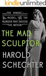 The Mad Sculptor: The Maniac, the Model, and the Murder that Shook the Nation