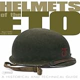 Helmets of the ETO: A Historical and Technical Guide
