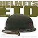 Helmets of the ETO: A Historical and Technical Guide by