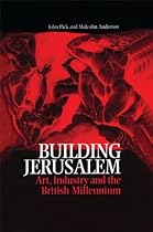 Building Jerusalem: Art; Industry and the British Millennium